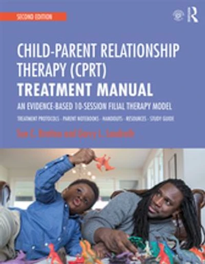Child-Parent Relationship Therapy (CPRT) Treatment Manual: An Evidence-Based 10-Session Filial Model