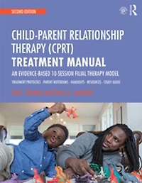 Child-Parent Relationship Therapy (CPRT) Treatment Manual: An Evidence-Based 10-Session Filial Model