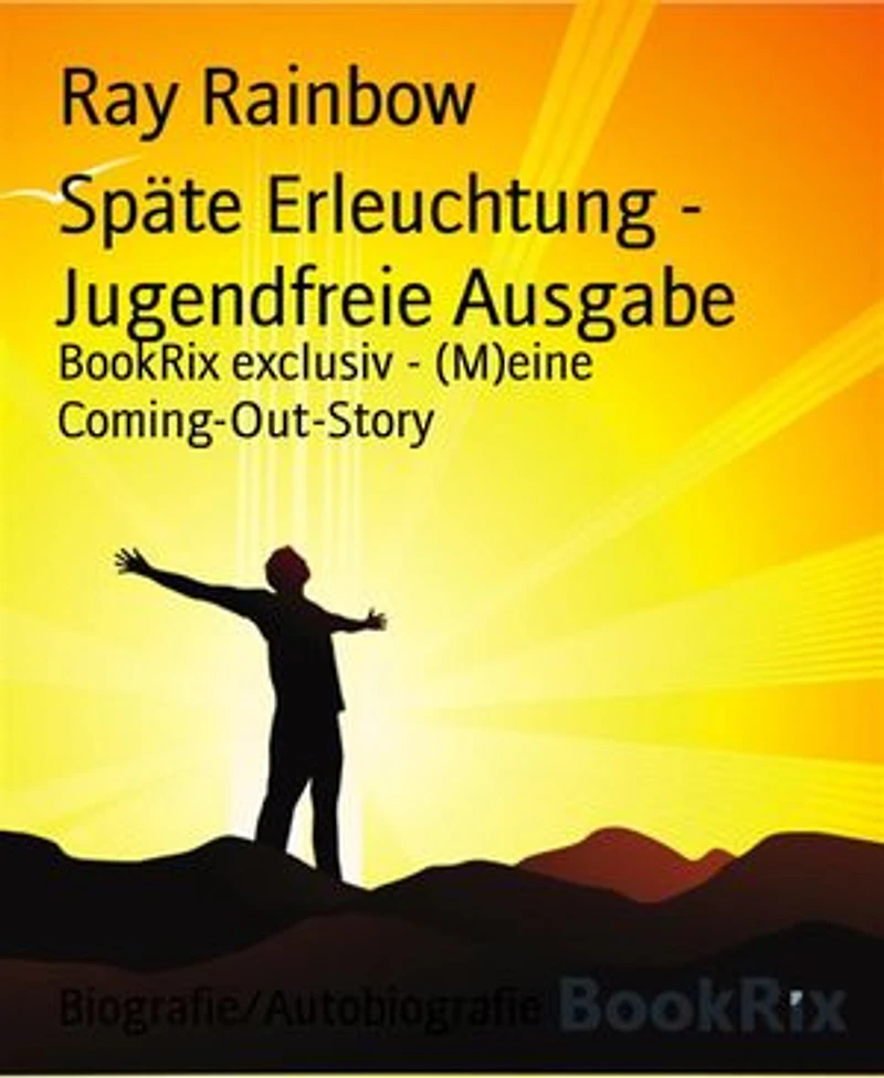 Späte Erleuchtung - Jugendfreie Ausgabe: BookRix exclusiv - (M)eine Coming-Out-Story
