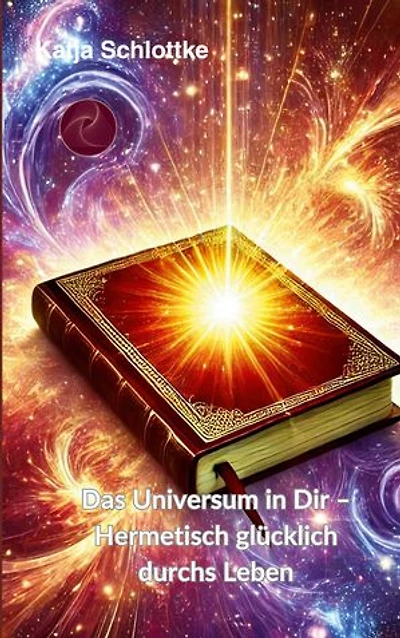 Das Universum in Dir - Hermetisch glücklich durchs Leben