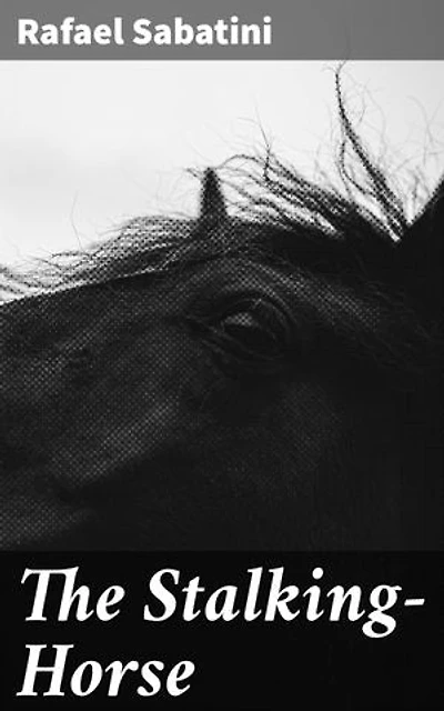 The Stalking-Horse: A Tale of Betrayal, Revenge, and Love in 17th-Century France