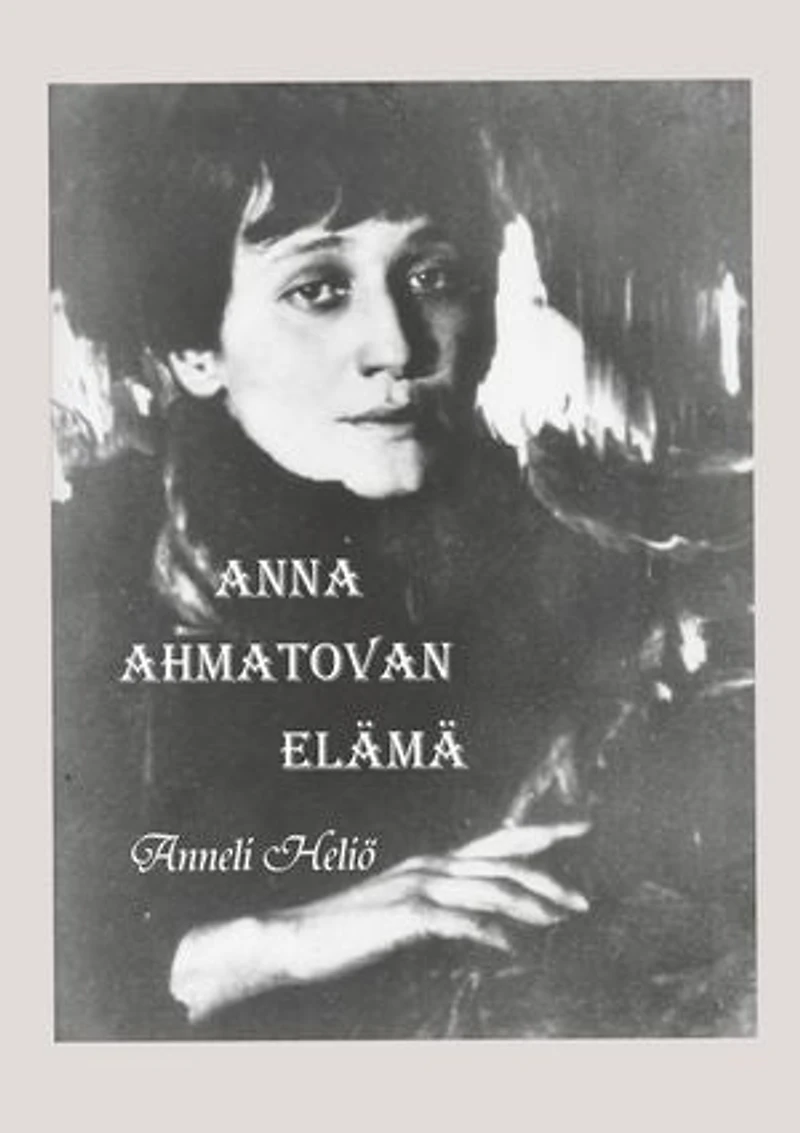 Anna Ahmatovan elämä: Aika ja runot