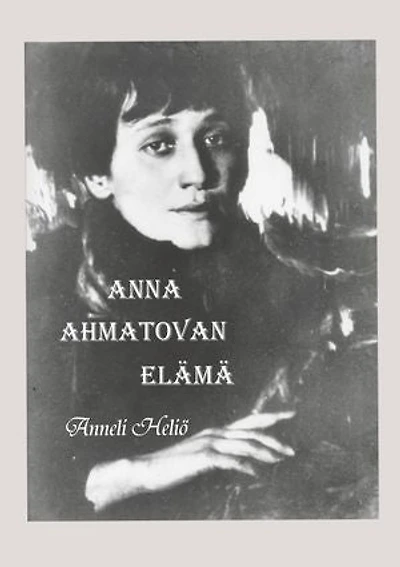 Anna Ahmatovan elämä: Aika ja runot