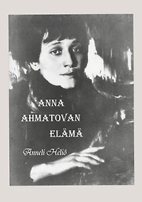 Anna Ahmatovan elämä: Aika ja runot