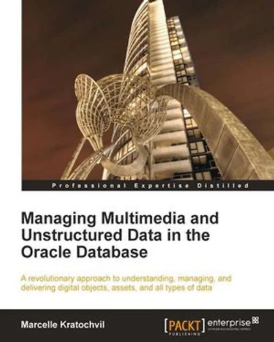 Managing Multimedia and Unstructured Data the Oracle Database