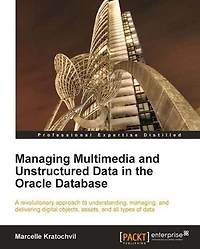 Managing Multimedia and Unstructured Data the Oracle Database