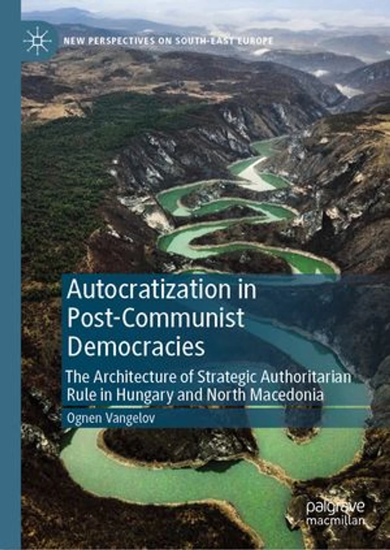 Autocratization Post-Communist Democracies: The Architecture of Strategic Authoritarian Rule Hungary and North Macedonia