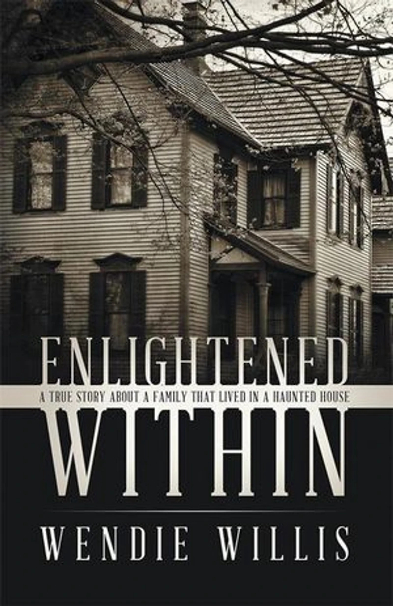Enlightened Within: a True Story About Family That Lived Haunted House