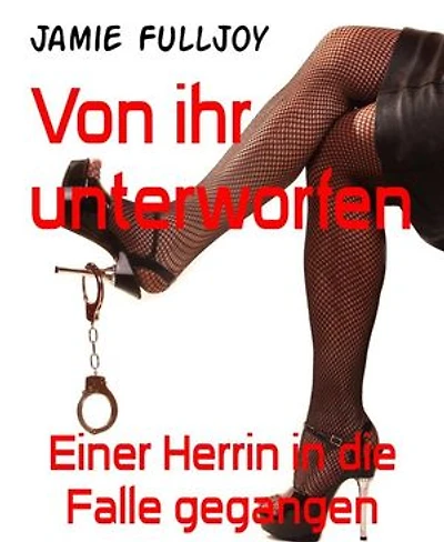 Von ihr unterworfen: Einer Herrin in die Falle gegangen