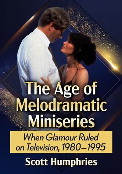 The Age of Melodramatic Miniseries: When Glamour Ruled on Television, 1980-1995