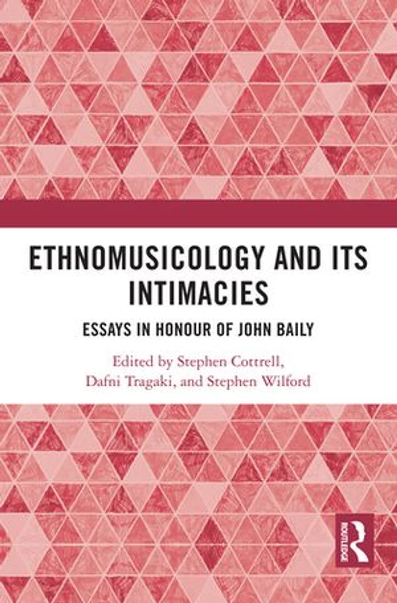 Ethnomusicology and its Intimacies: Essays Honour of John Baily
