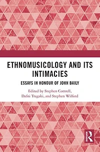 Ethnomusicology and its Intimacies: Essays Honour of John Baily