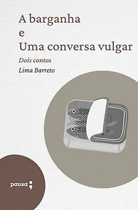 A barganha e Uma conversa vulgar: Dois contos