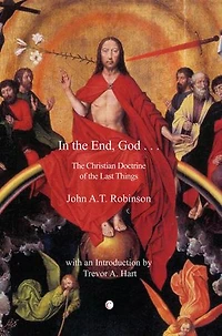 the End, God . .: A Study of Christian Doctrine Last Things. Special Edition