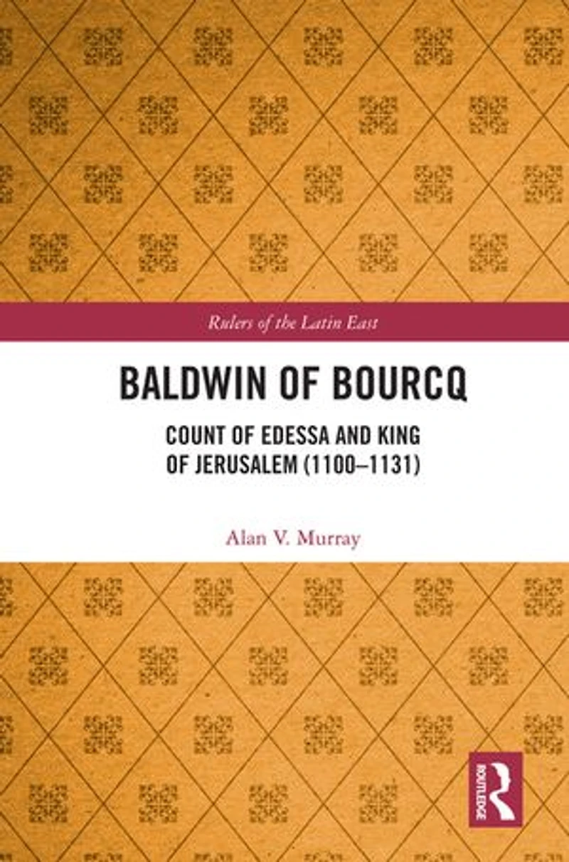 Baldwin of Bourcq: Count Edessa and King Jerusalem (1100-1131)
