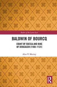 Baldwin of Bourcq: Count Edessa and King Jerusalem (1100-1131)
