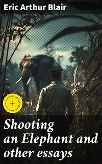 Shooting an Elephant and other essays: Enriched edition. Exploring imperialism, morality, and personal conflict through poignant essays