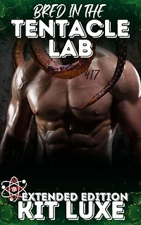 Bred in the Tentacle Lab – Extended Edition: He expected a simple medical study. He woke inside an alien laboratory.