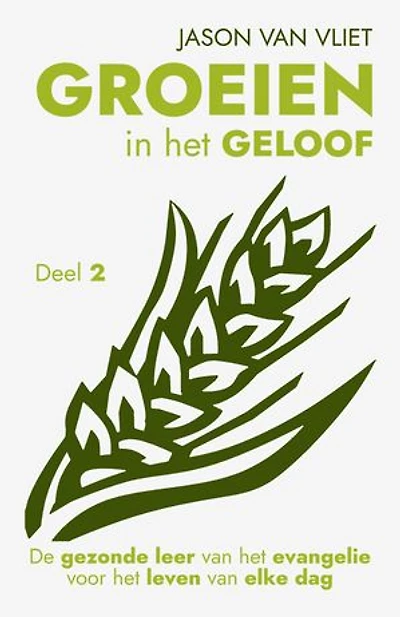 Groeien in het geloof 2: De gezonde leer van het evangelie voor het leven van elke dag