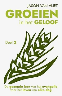 Groeien in het geloof 2: De gezonde leer van het evangelie voor het leven van elke dag