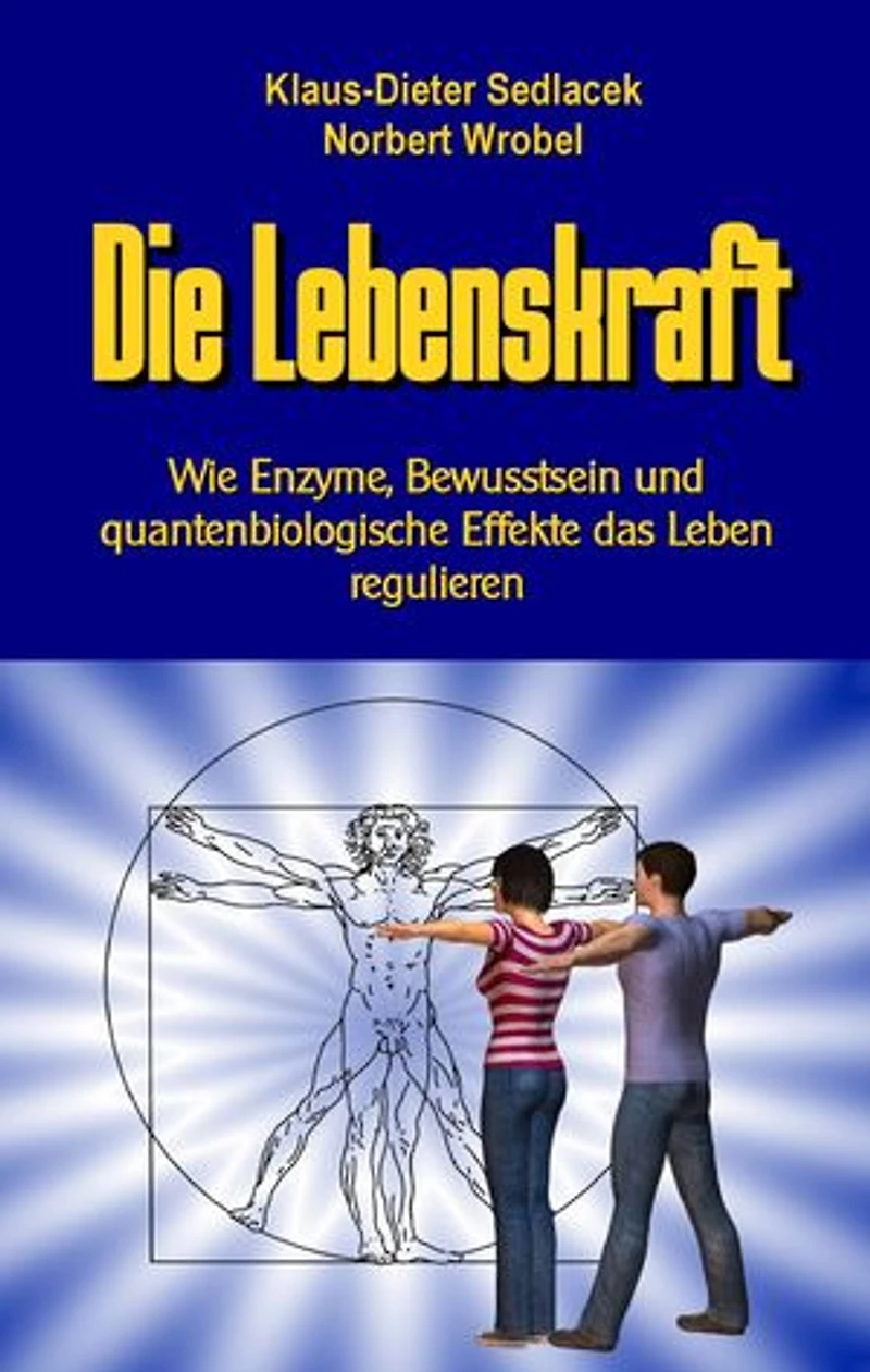 Die Lebenskraft: Wie Enzyme, Bewusstsein und quantenbiologische Effekte das Leben regulieren