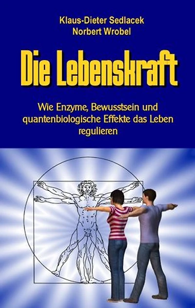 Die Lebenskraft: Wie Enzyme, Bewusstsein und quantenbiologische Effekte das Leben regulieren
