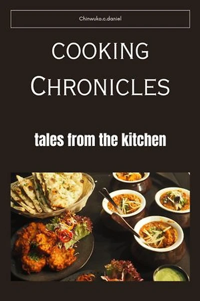 Cooking Chronicles: Tales from the kitchen