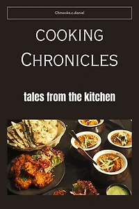 Cooking Chronicles: Tales from the kitchen