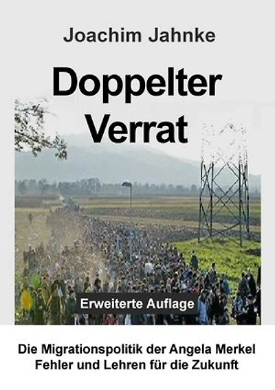 Doppelter Verrat: Die Migrationspolitik der Angela Merkel - Fehler und Lehren für die Zukunft