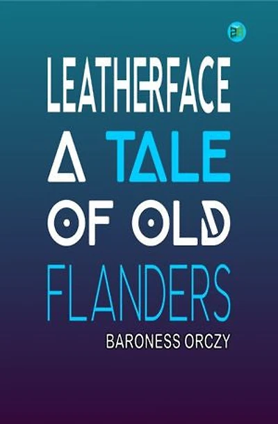 Leatherface, A Tale of Old Flanders