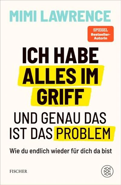 Ich habe alles im Griff – und genau das ist das Problem: Wie du endlich wieder für dich da bist | Das zweite Buch der Erfolgsautorin und Podcasterin