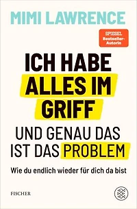 Ich habe alles im Griff – und genau das ist das Problem: Wie du endlich wieder für dich da bist | Das zweite Buch der Erfolgsautorin und Podcasterin