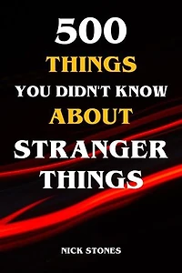 500 Things You Didn't Know About Stranger Things