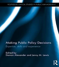 Making Public Policy Decisions: Expertise, skills and experience