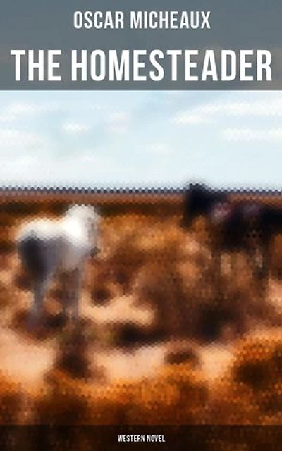 The Homesteader (Western Novel): Enriched edition.