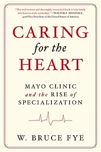Caring for the Heart: Mayo Clinic and Rise of Specialization