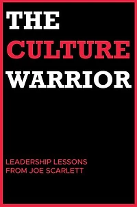 The Culture Warrior: Leadership Lessons from Joe Scarlett