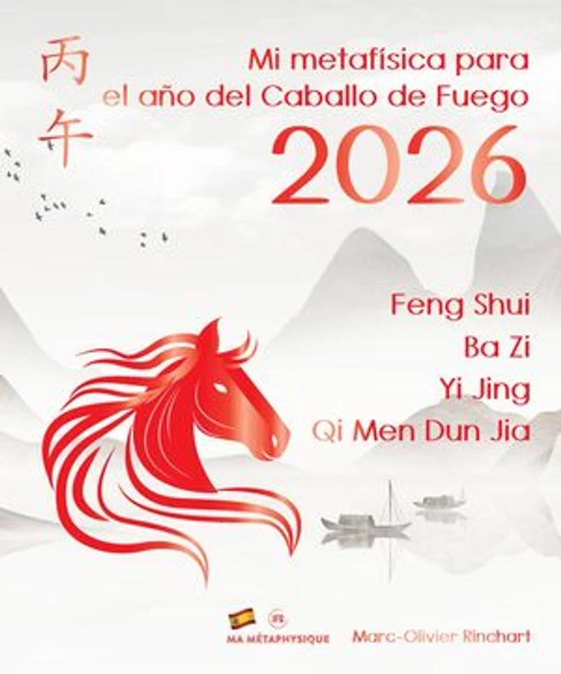 Mi metafísica para el Año del Caballo de Fuego 2026: Feng Shui, BaZi, Yi Jing, Qi Men Dun Jia