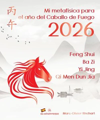 Mi metafísica para el Año del Caballo de Fuego 2026: Feng Shui, BaZi, Yi Jing, Qi Men Dun Jia