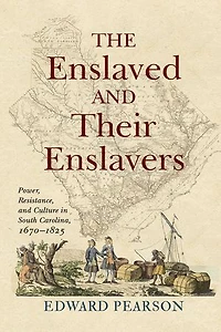 The Enslaved and Their Enslavers: Power, Resistance, Culture South Carolina, 1670–1825