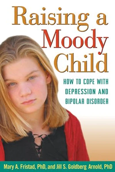 Raising A Moody Child: How to Cope with Depression and Bipolar Disorder