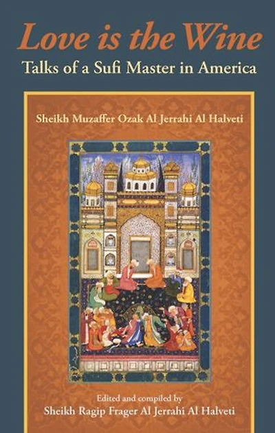 Love Is The Wine: Talks of a Sufi Master America
