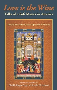 Love Is The Wine: Talks of a Sufi Master America