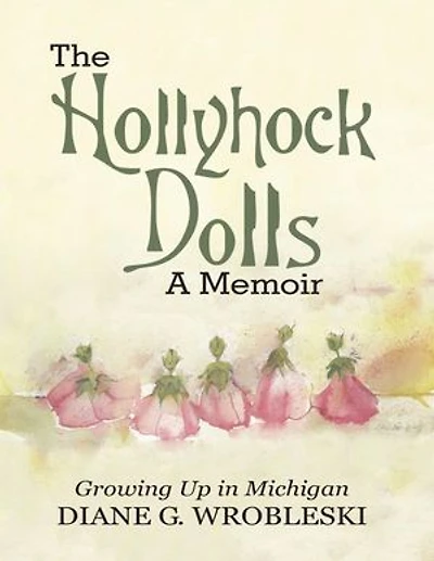 The Hollyhock Dolls a Memoir: Growing Up In Michigan