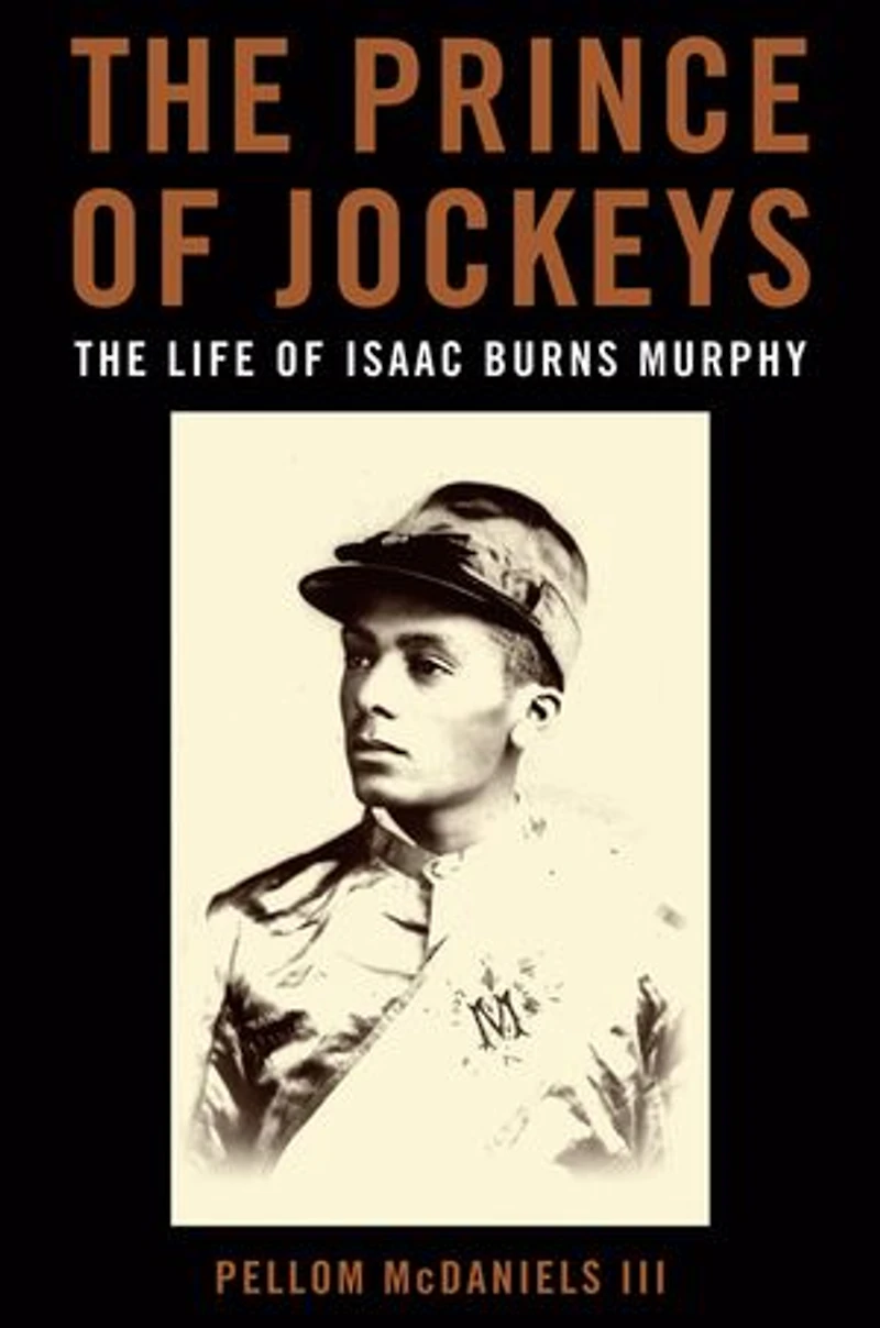 The Prince of Jockeys: Life Isaac Burns Murphy
