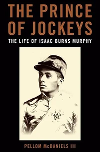 The Prince of Jockeys: Life Isaac Burns Murphy