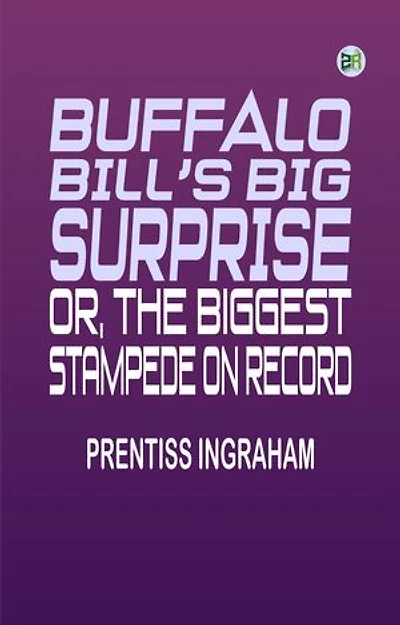 Buffalo Bill's Big Surprise Or The Biggest Stampede on Record