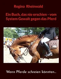 Ein Buch, das nie erschien - vom System Gewalt gegen das Pferd