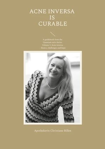 Acne inversa is curable: A guidebook from the Quantum satis-Series Volume 1: - Basics, challenges and hope