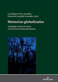 Memorias globalizadas: Antología crítica en torno a la literatura latinoamericana